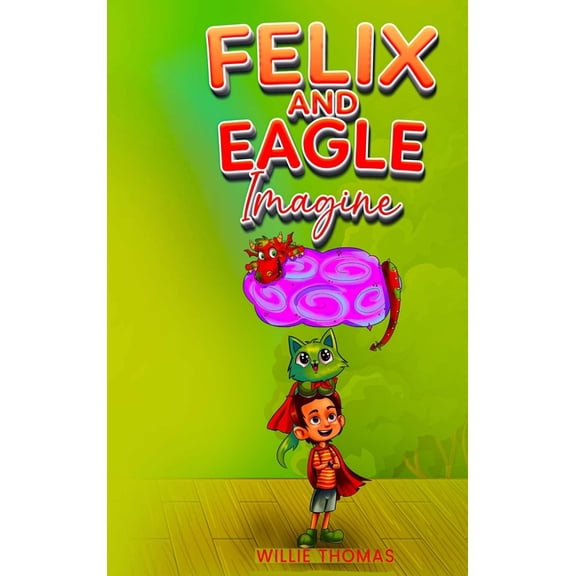Felix and Eagle Imagine, (Hardcover)