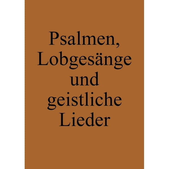 Psalmen, Lobgesänge und geistliche Lieder: Ausbund Nachfolger (Täufer-Liederbuch), (Paperback)