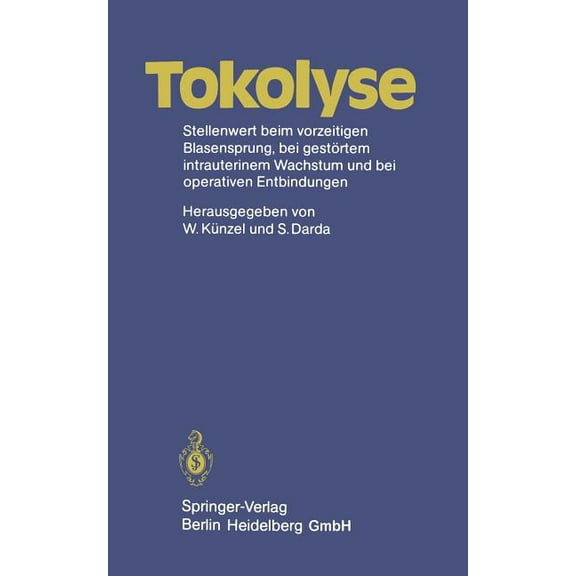 Tokolyse: Stellenwert Beim Vorzeitigen Blasensprung, Bei GestÃ¶rtem Intrauterinem Wachstum Und Bei Operativen Entbindunge, (Paperback)