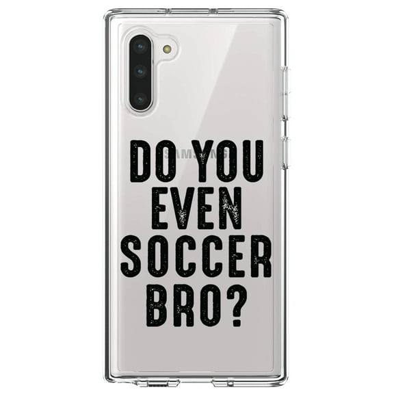 DistinctInk Clear Shockproof Hybrid Case for Samsung Galaxy Note 10 (6.3" Screen) - TPU Bumper Acrylic Back Tempered Glass Screen Protector - Do You Even Soccer Bro?