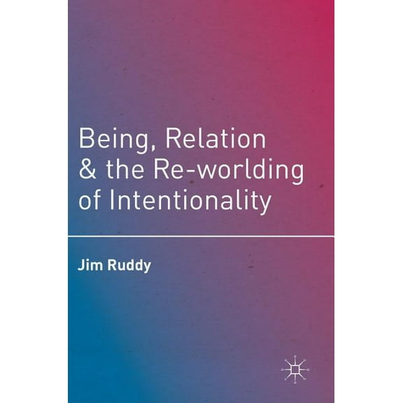 Being, Relation, and the Re-Worlding of Intentionality, (Hardcover)