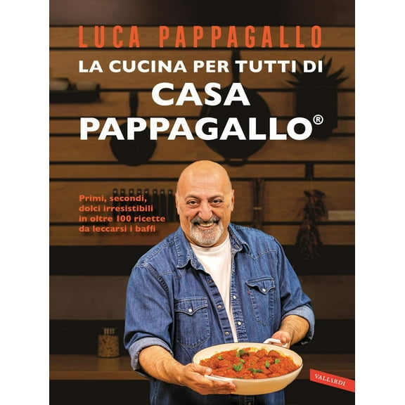 Luca Pappagallo La cucina per tutti di Casa Pappagallo. Primi, secondi, dolci irres (Hardcover)
