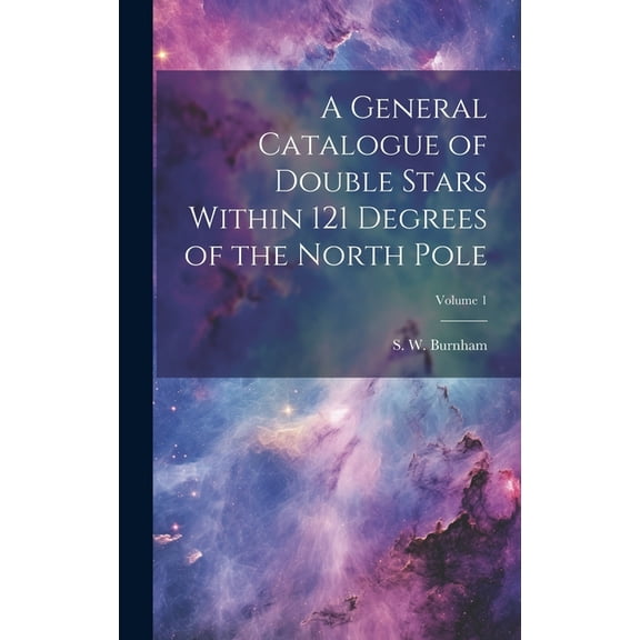 A General Catalogue of Double Stars Within 121 Degrees of the North Pole; Volume 1 (Hardcover)