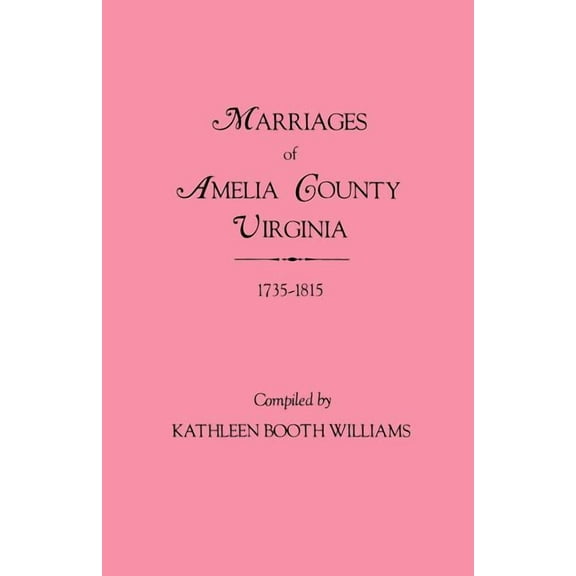 Marriages of Amelia County, Virginia 1735-1815 (Paperback)