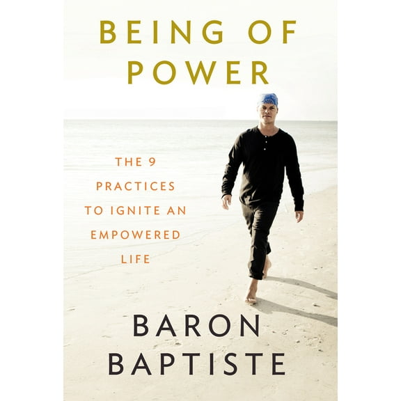 Being of Power: The 9 Practices to Ignite an Empowered Life, (Paperback)