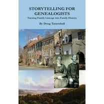 Storytelling for Genealogists: Turning Family Lineage into Family History, (Paperback)