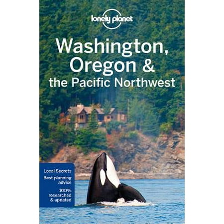 Lonely Planet Washington, Oregon, & the Pacific Northwest: Lonely Planet Washington, Oregon & the Pacific Northwest -
