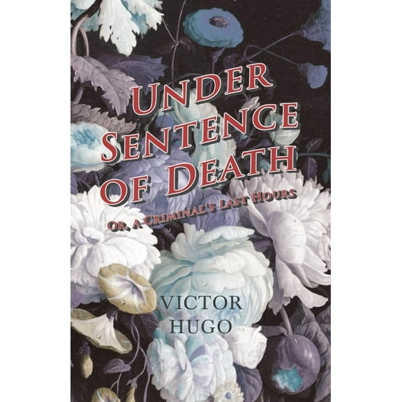 Under Sentence of Death - Or, a Criminal's Last Hours, (Paperback)