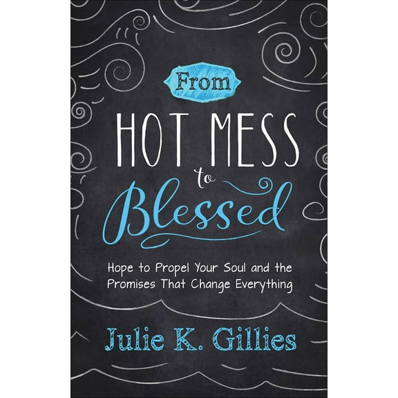 Pre-Owned From Hot Mess to Blessed: Hope to Propel Your Soul and the Promises That Change Everything (Paperback) 0736967036 9780736967037