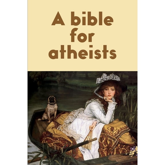 A bible for atheists, (Paperback)