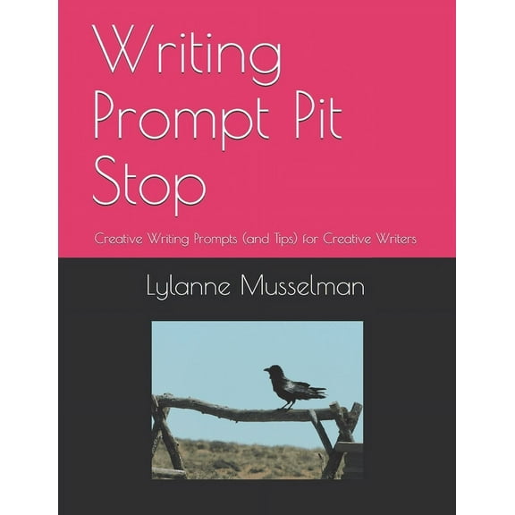 Writing Prompt Pit Stop: Creative Writing Prompts (and Tips) for Creative Writers (Paperback) by Lylanne Musselman