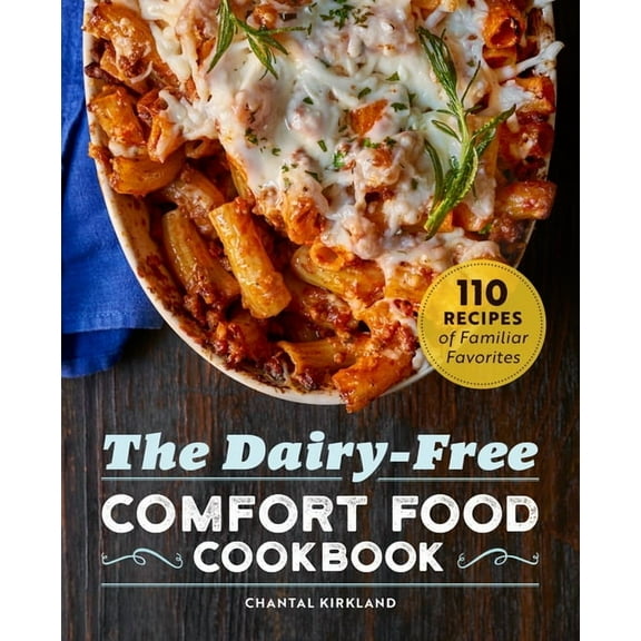 The Dairy-Free Comfort Food Cookbook: 110 Recipes of Familiar Favorites, (Paperback)