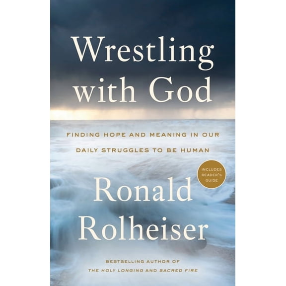 Wrestling with God: Finding Hope and Meaning in Our Daily Struggles to Be Human, (Paperback)