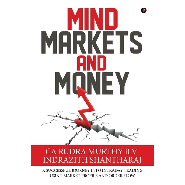 Mind Markets And Money A Successful Journey Into Intraday Trading Using Market Profile And Order Flow Paperback Walmart Com Walmart Com