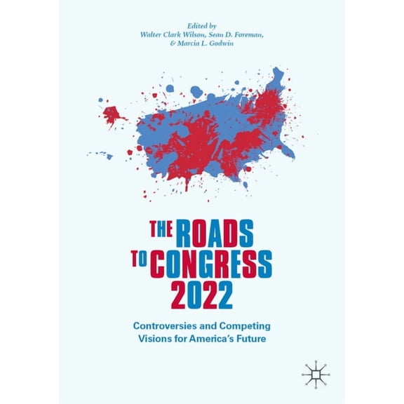 The Roads to Congress 2022: Controversies and Competing Visions for America's Future, (Hardcover)