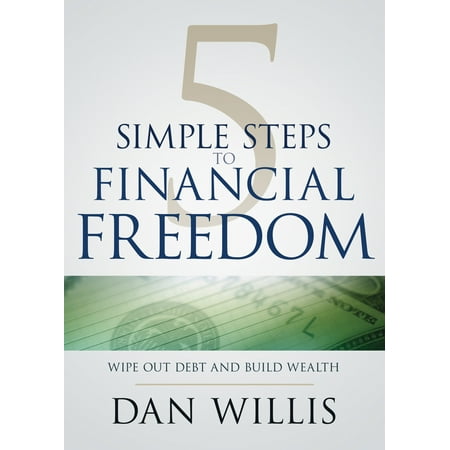 5 Simple Steps to Financial Freedom : Wipe Out Debt and Build (Best Way To Build Wealth In Real Estate)