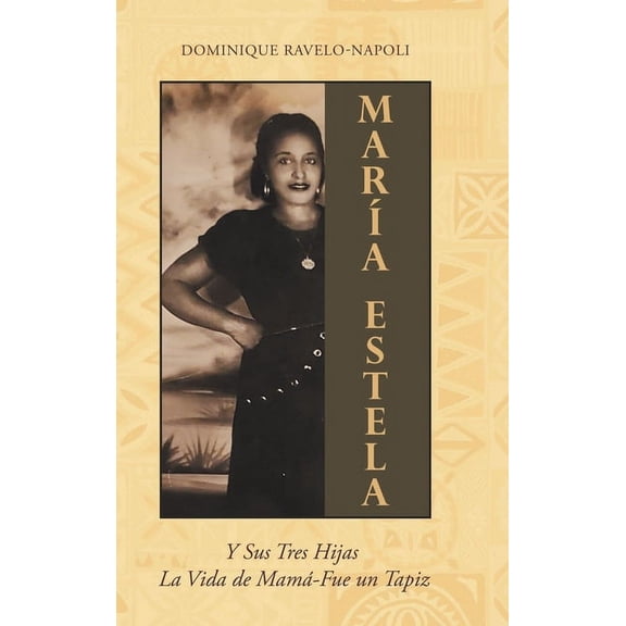 Maria Estela: Y Sus Tres Hijas La Vida de Mama-Fue un Tapiz (Hardcover)