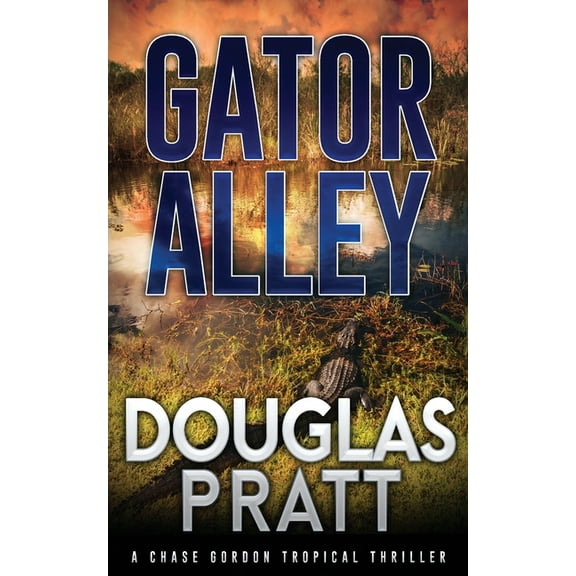 The Chase Gordon Tropical Thriller Gator Alley: A Chase Gordon Tropical Thriller, Book 8, (Paperback)