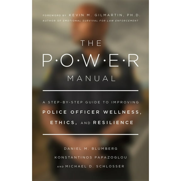 APA Lifetools The Power Manual: A Step-By-Step Guide to Improving Police Officer Wellness, Ethics, and Resilience, (Paperback)