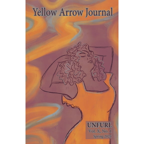 Yellow Arrow Journal, UNFURL: Vol. X, No. 1, Spring 2025, (Paperback)
