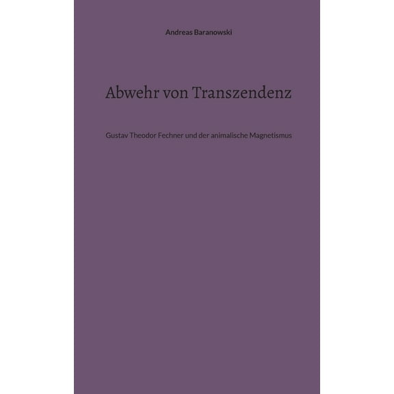 Abwehr von Transzendenz: Gustav Theodor Fechner und der animalische Magnetismus, (Paperback)