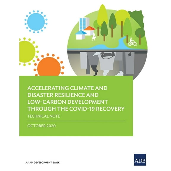 Accelerating Climate and Disaster Resilience and Low-Carbon Development Through the Covid-19 Recovery: Technical Note, (Paperback)