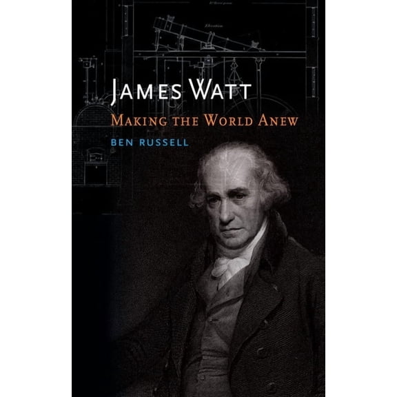 James Watt : Making the World Anew (Hardcover)