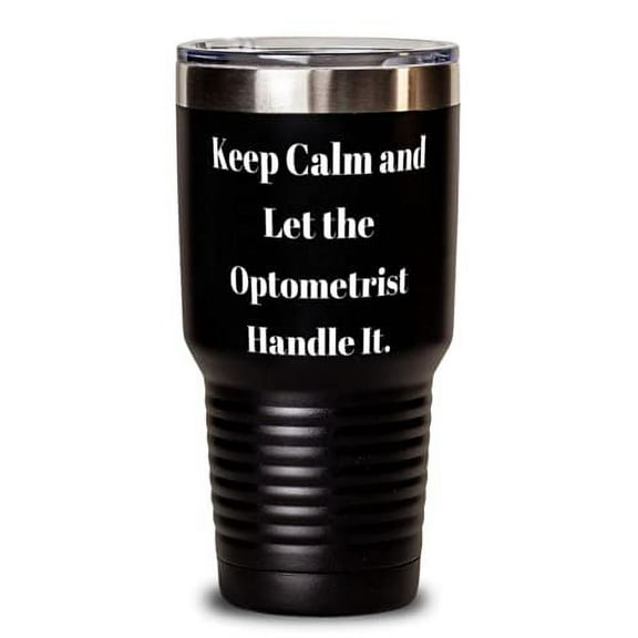 Unique Optometrist, Keep Calm and Let the Optometrist Handle It, Epic Birthday 30oz Tumbler For Colleagues