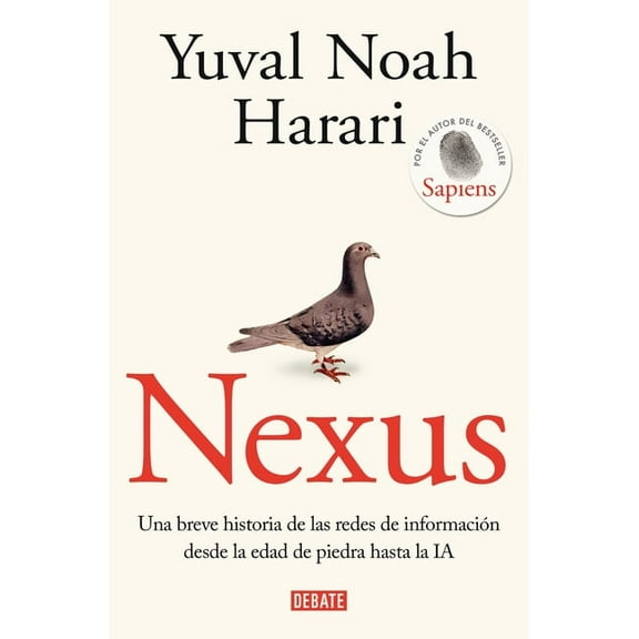 Nexus: Una Breve Historia de Las Redes de Información Desde La Edad de Piedra Hasta La Ia / Nexus: A Brief History of In, (Paperback)