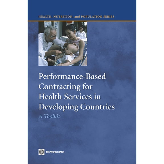 Health, Nutrition, and Population Performance-Based Contracting for Health Services in Developing Countries: A Toolkit, (Paperback)