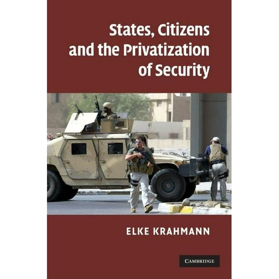 States, Citizens and the Privatization of Security, (Hardcover)