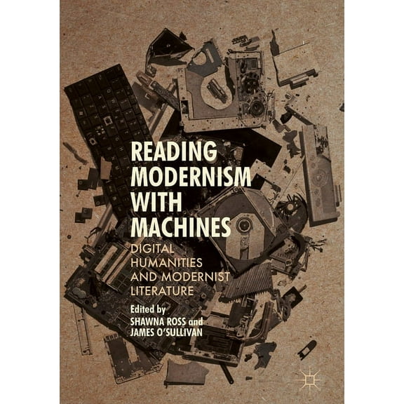 Reading Modernism with Machines: Digital Humanities and Modernist Literature, (Hardcover)
