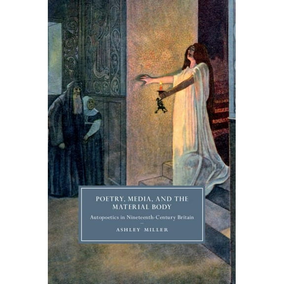 Cambridge Studies in Nineteenth-Century  Poetry, Media, and the Material Body, Book 113, (Hardcover)