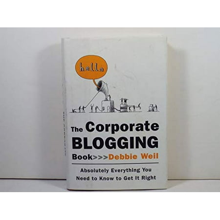 Pre-Owned The Corporate Blogging Book: Absolutely Everything You Need to Know to Get it Right Hardcover