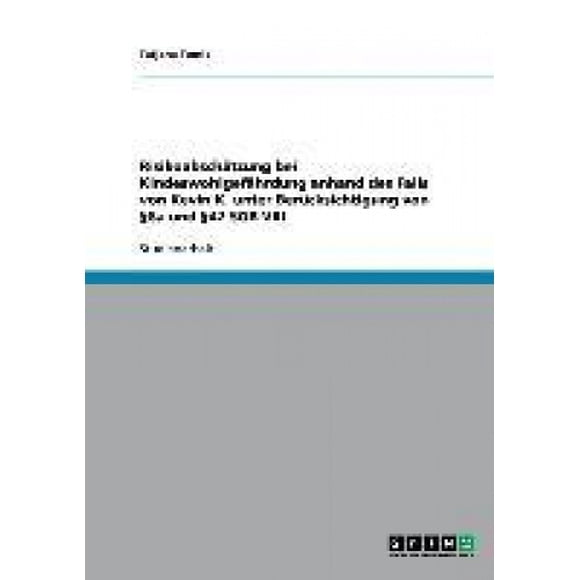 Risikoabschätzung bei Kindeswohlgefährdung anhand des Falls von Kevin K. unter Berücksichtigung von §8a und §42 SGB VIII [German]