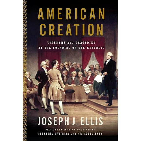 American Creation: Triumphs and Tragedies at the Founding of the Republic (Hardcover)