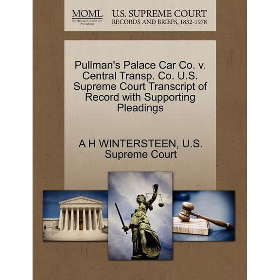 Pullman's Palace Car Co. V. Central Transp. Co. U.S. Supreme Court Transcript of Record with Supporting Pleadings, (Paperback)