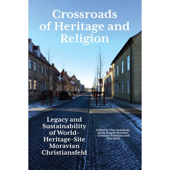 Crossroads of Heritage and Religion: Legacy and Sustainability of World Heritage Site Moravian Christiansfeld, (Hardcover)