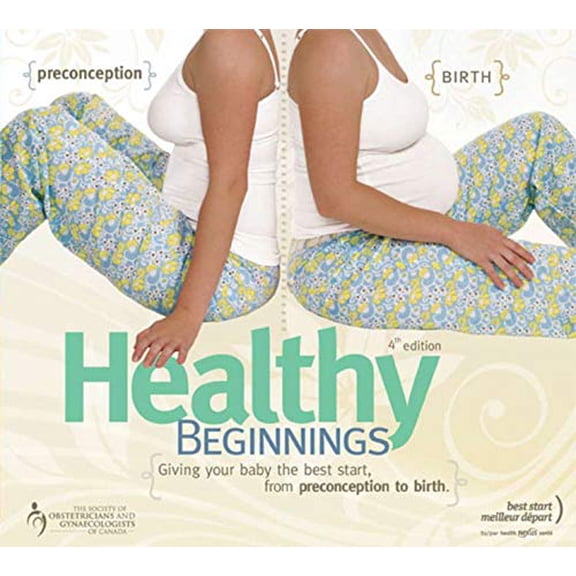 Pre-Owned Healthy Beginnings: Giving Your Baby the Best Start from Preconception to Birth (Paperback) 0470160241 9780470160244