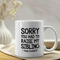 thumbnail image 2 of Sorry You Had To Raise My Sibling Mug,Presents For Mom Mug Cup,Birthday Gifts For Mom From Son,Birthday Gifts For Dad From Daughter,Mom Birthday Gifts From Son,Child Mug-11Oz Coffee Milk Mug Cup, 2 of 5