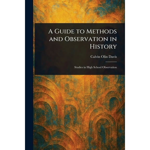 A Guide to Methods and Observation in History, (Paperback)