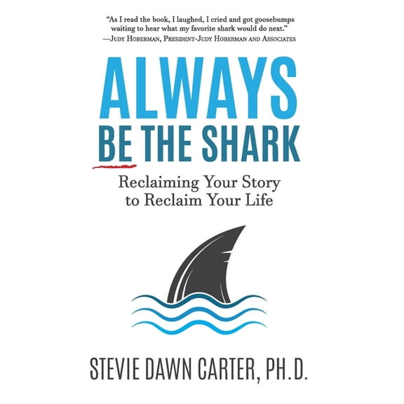 Always Be the Shark: Reclaiming Your Story to Reclaim Your Life, (Paperback)