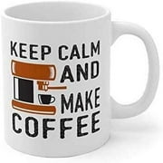 Keep Calm And Make Coffee Mug 11OZ Coffee Mug