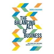 The Balancing Act of Business : Mastering Eight Functional Areas of Business Success (Paperback)