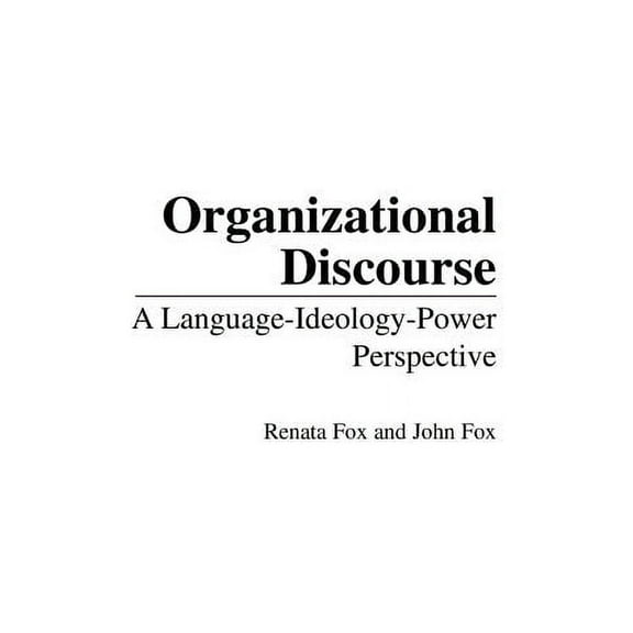 Organizational Discourse: A Language-Ideology-Power Perspective, (Hardcover)