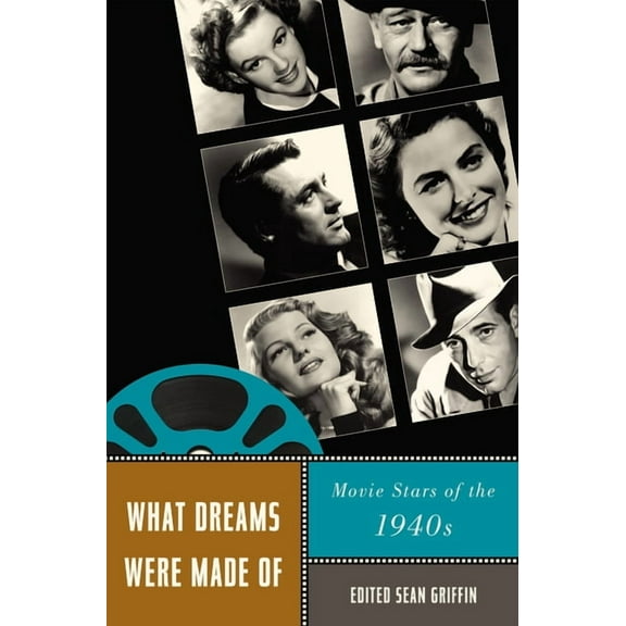 Star Decades: American Culture/American Cinema: What Dreams Were Made Of : Movie Stars of the 1940s (Paperback)