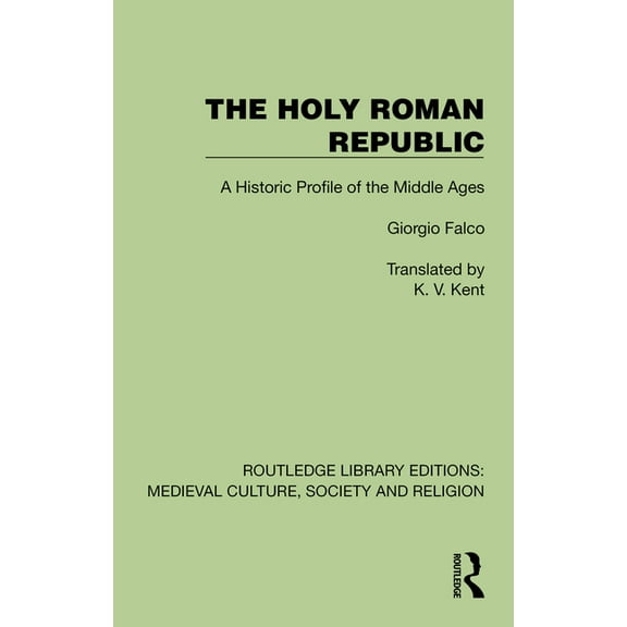 Routledge Library Editions: Medieval Cul The Holy Roman Republic: A Historic Profile of the Middle Ages, (Hardcover)