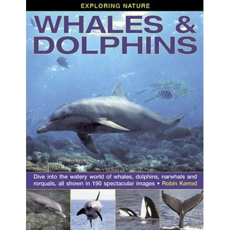 Exploring Nature: Whales & Dolphins : Dive Into the Watery World of Whales, Dolphins, Narwhals and Rorquals, All Shown in 190 Spectacular (World Best Nature Images)