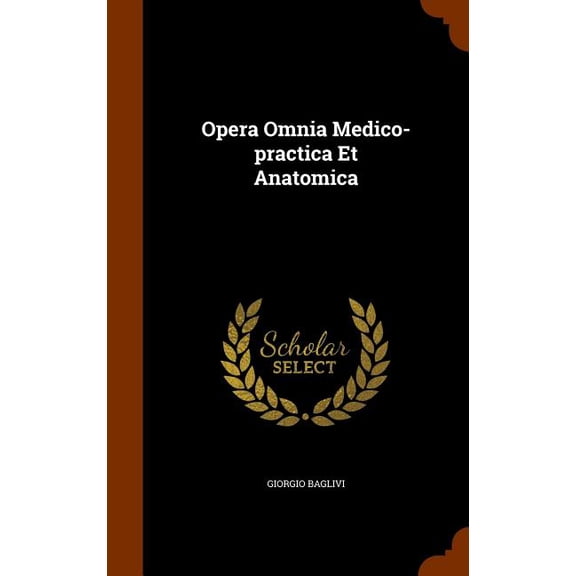 Opera Omnia Medico-practica Et Anatomica (Hardcover)