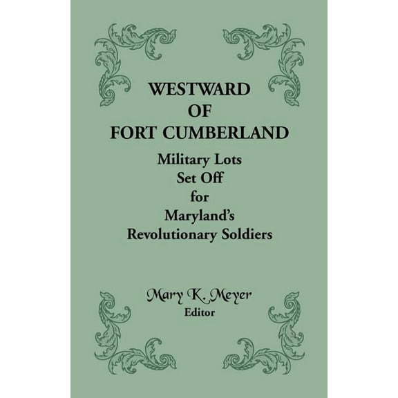 Westward of Fort Cumberland: Military Lots Set Off for Maryland's Revolutionary Soldiers, (Paperback)
